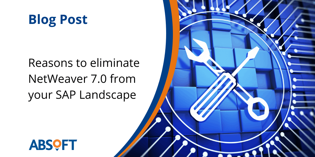 Eliminate NetWeaver 7.0 from your SAP landscape